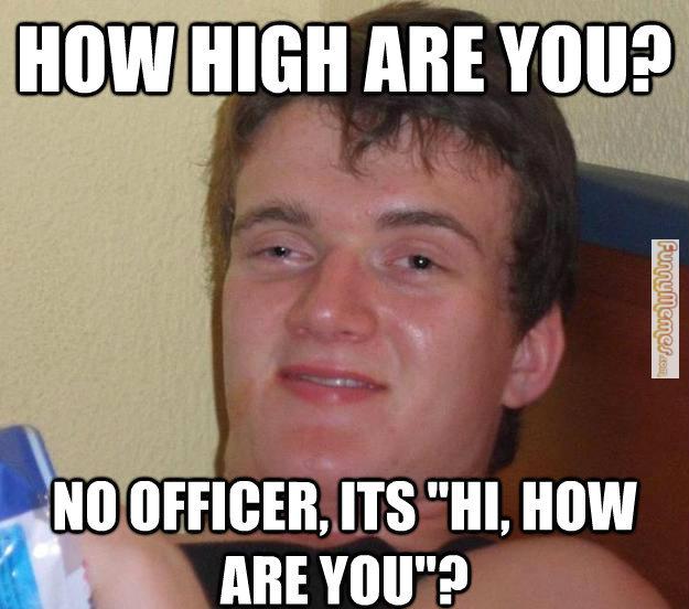 How High Are You? No officer, It's "Ji, How Are You"?